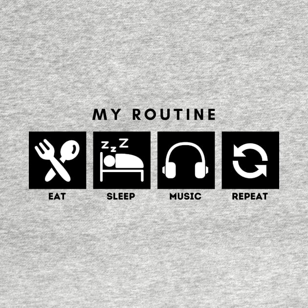 My Routine Eat Sleep Music Repeat by Qibar Design